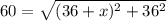 60 = \sqrt{(36+x)^2+36^2}