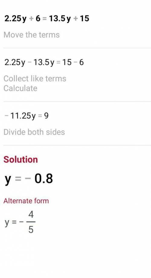 How do you solve 2.25y+6=13.5y+15?​