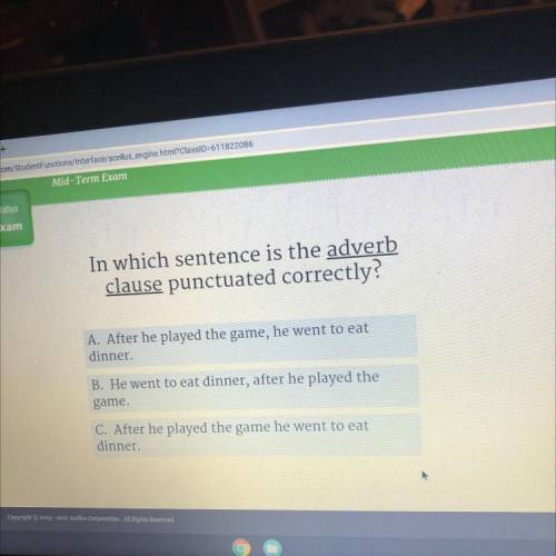 In which sentence is the adverb

clause punctuated correctly?
A. After he played the game, he wen