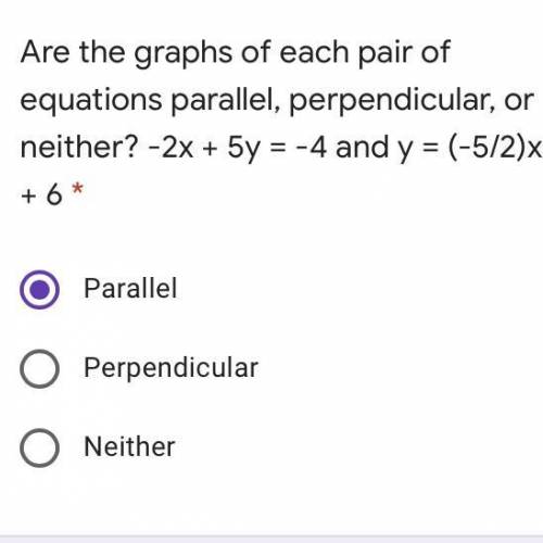 Are the graphs of each pair of equations parallel, perpendicular, or neither? -2x + 5y = -4 and y =