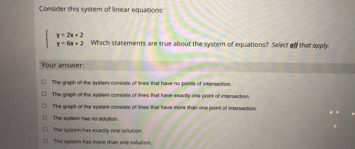 Which statements are true about the system of equations? Select all that apply.