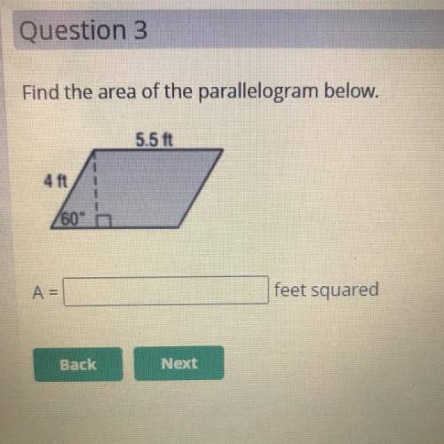 Find the area of the parallelogram below.
5.5 ft
4 ft
/60 h
A =
feet squared
