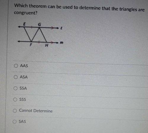 Which Theroms can be used to determine that the triangles are congruent ​