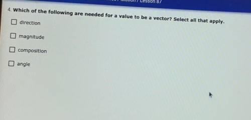 4. Which of the following are needed for a value to be a vector? Select all that apply. direction O