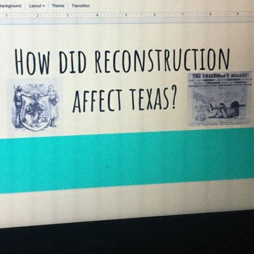 How did reconstruction 
AFFECT TEXAS?
HELP ME PLEASE