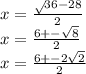 x=\frac{\sqrt{} 36-28}{2} \\x=\frac{6+-\sqrt{8} }{2} \\x=\frac{6+-2\sqrt{2} }{2} \\