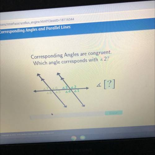 Corresponding Angles are congruent.

Which angle corresponds with < 2?
a
S 4342
435 4441
[?]
En