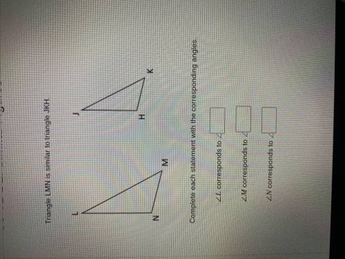 Triangle LMN is similar to triangle JKH

Complete each statement with the corresponding angles (PL