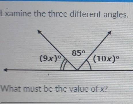 Examine the three different angles. 85 (9x)” (10x) What must be the value of x?​