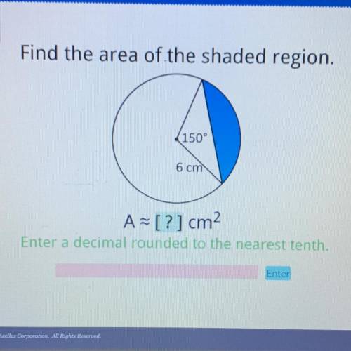 Find the area of the shaded region.
150°
6 cm
A=[?] cm2