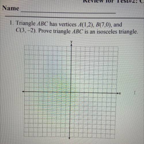 Triangle ABC has vertices A(1,2), B(7,0), and

C(3,-2). Prove triangle ABC is an isosceles triangl