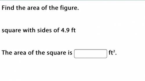 Find the area of the figure.

square with sides of 4.9 ft
The area of the square is ft2.