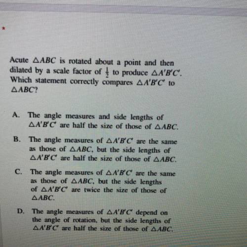 Acute AABC is rotated about a point and then

dilated by a scale factor of ļ to produce AA'B'C'.
W
