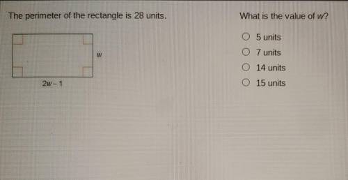 The perimeter of the rectangle is 28 units. What is the value of w? O 5 units O 7 units 0 14 units