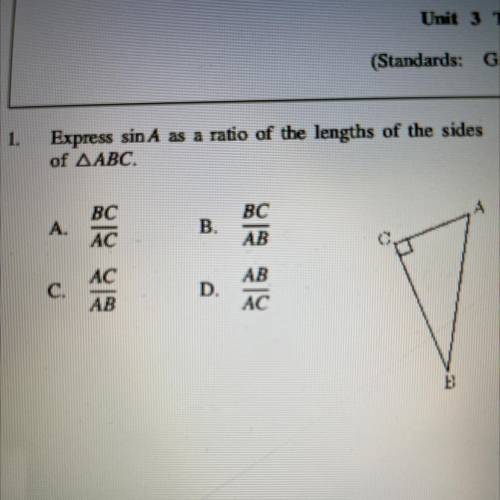 Express sin A as a ratio of the lengths of the sides

of AABC.
A.
BC
AC
B.
BC
AB
AC
AB
C.
