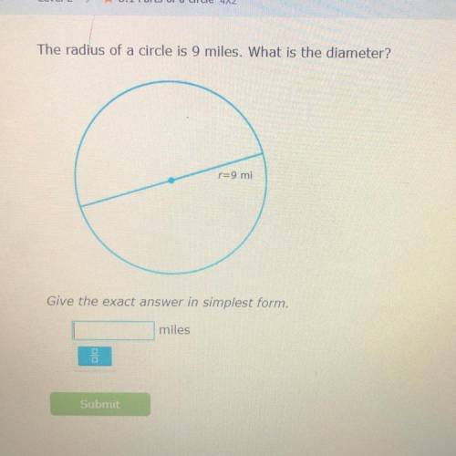 The radius of a circle is 9 miles. What is the diameter?