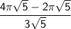 \sf \dfrac{4 \pi \sqrt{5} - 2 \pi \sqrt{5}}{3 \sqrt{5}}