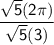 \sf \dfrac{\sqrt{5} (2 \pi)}{\sqrt{5} (3)}