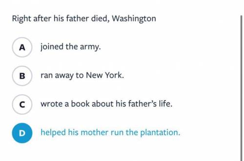 Right after his father died, George Washington.....