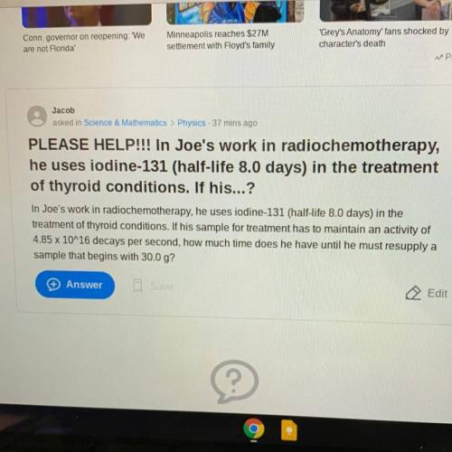 PLEASE HELP!!! In Joe's work in radiochemotherapy,

he uses iodine-131 (half-life 8.0 days) in the