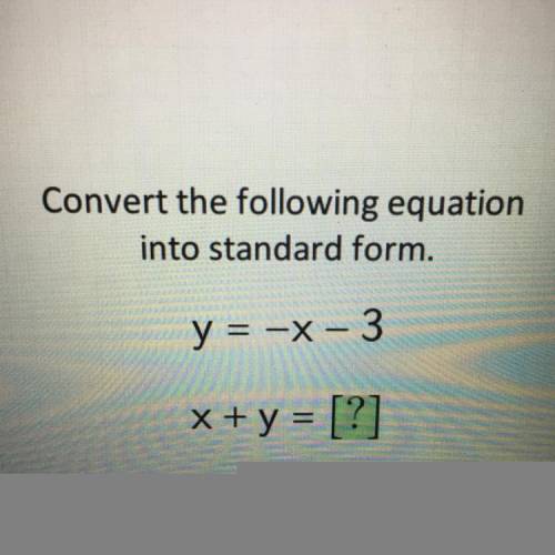 Convert the following equation
into standard form.
y = -x - 3
