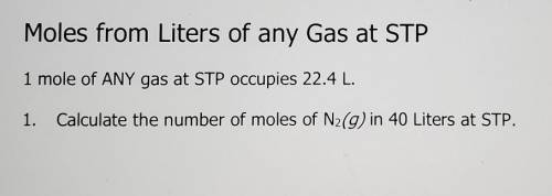Calculate the number of moles of N2(g) in 40 liters at STP​