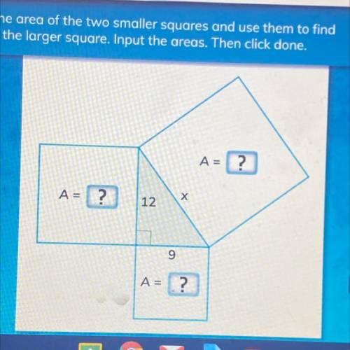 First, find the area of the two smaller squares and use them to find

the area of the larger squar