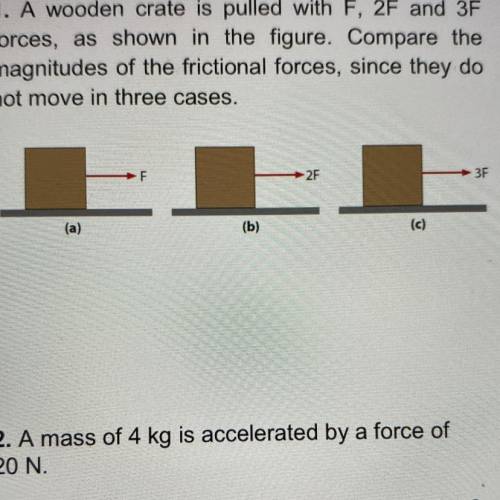 A wooden crate is pulled with F, 2F and 3F forces, as shown in the figure. Compare the

magnitudes