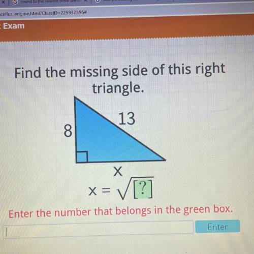 Please

Help
Exam
Recovery
Find the missing side of this right
triangle.
13
8
X
= [?]
X =
Enter th
