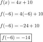 f(x)=4x+10\\\\f(-6)=4(-6)+10\\\\f(-6)=-24+10\\\\\boxed{f(-6)=-14}