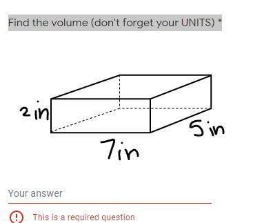 Find the volume (don't forget your UNITS) *