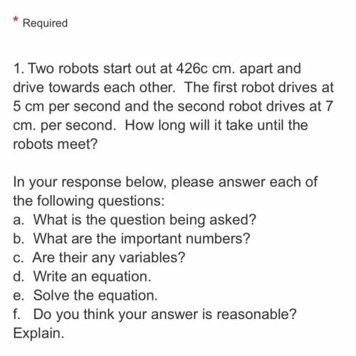 1.Two robots start out at 426c cm. apart and drive towards each other. The first robot drives at 5