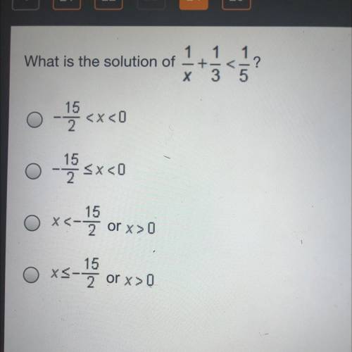 1 1 1

What is the solution of +-<-?
Х 35
15
15
15 5x<0
x<-15
-
X<-7 or x > 0
15
O
