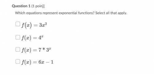 Which equations represent exponential functions? Select all that apply.

Question 1 options:
f(x)=