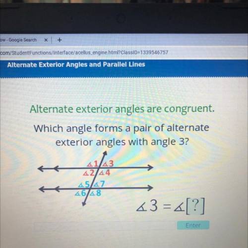 Alternate exterior angles are congruent.

Which angle forms a pair of alternate
exterior angles wi