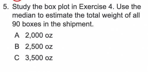 Study the box plot in Exercise 4. Use the median to estimate the total weight of all 90 boxes in th