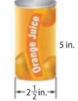 HELP A can of frozen orange juice has the dimensions shown. A soup can has a height of 5.5 inch