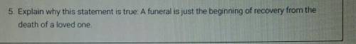 CAN SOMEONE PLS HELP ME!!! (psychology) (plato)

Explain why this statement is true A funeral is j