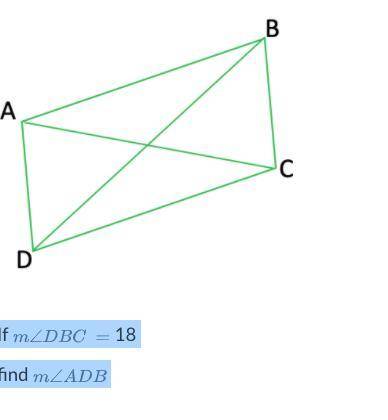 Parallelogram ABCD is shown

If LaTeX: m\angle DBC\:=m ∠ D B C = 18
find LaTeX: m\angle ADBm ∠ A D