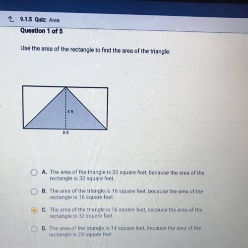 Use the area of the rectangle to find the area of the triangle, 8 ft

A. The area of the triangle