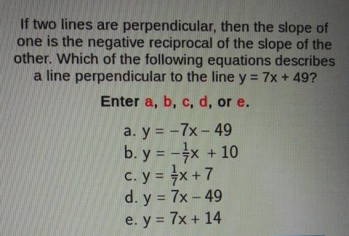 If two lines are perpendicular, then the slope of one is the negative reciprocal of the slope of th