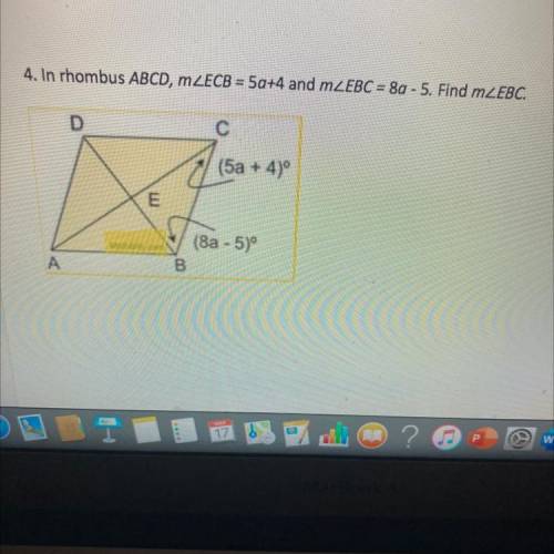 4. In rhombus ABCD, MZECB = 5a+4 and m2EBC= 80 - 5.

Find m2EBC.
D
(5a + 4)º
(8a - 5)º
A