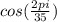 cos(\frac{2\\pi }{35} )\\