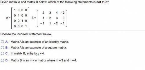 Given matrix A and matrix B ​below, which of the following statements is not ​true?