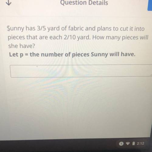 Sunny has 3/5 yard of fabric and plans to cut it into

pieces that are each 2/10 yard. How many pi