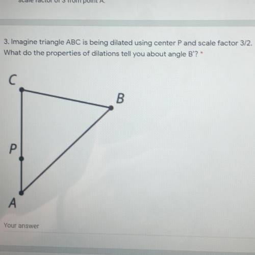 3. Imagine triangle ABC is being dilated using center P and scale factor 3/2.

What do the propert