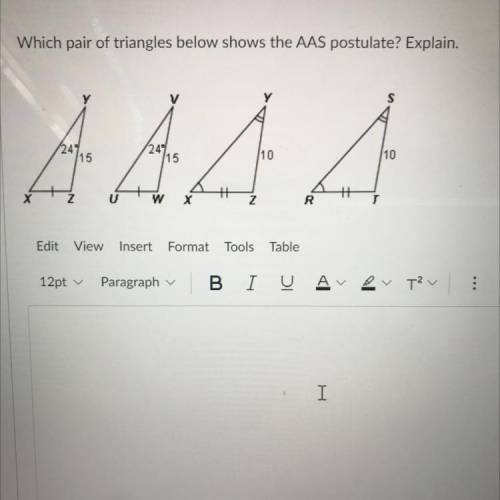 PLEASE HELP I HAVE 10 MINUTES LEFT!

Which pair of triangles below shows the AAS postulate? Explai