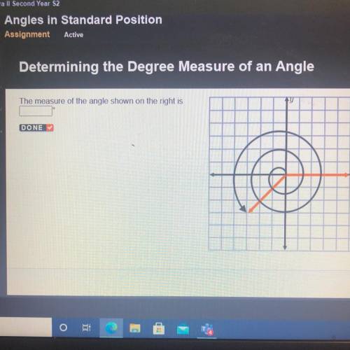 Determining the Degree Measure of an Angle

The measure of the angle shown on the right is
TY
DONE
