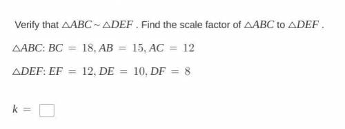 Verify that ABC ~ DEF. Find the scale factor of ABC to DEF.