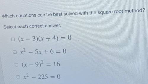 Which equations can be best solved with the square root method?
Select each correct answer.